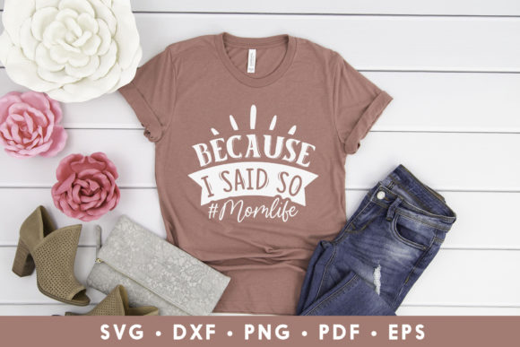 Because I Said so, Funny Mom SVG: Graphics for Crafts