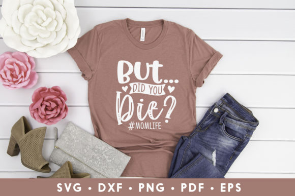 But Did You Die, Funny Mom SVG Cut File for Graphics and Crafts