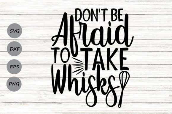 Don t Be Afraid to Take Whisks Svg Review