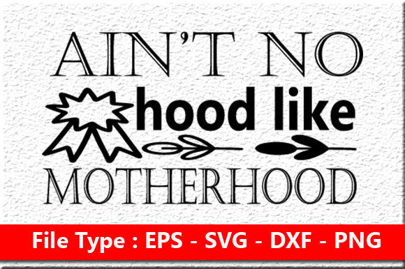 Funny Mom Svg Design ,Ain’t No Hood Like Motherhood Graphics