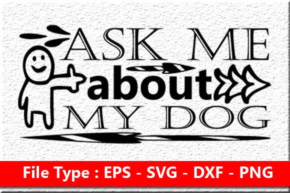 Funny Mom Svg Design ,Ask Me About My Dog Graphics in Crafts