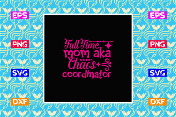 Funny Mom SVG Design, Full Time Mom Aka Graphics