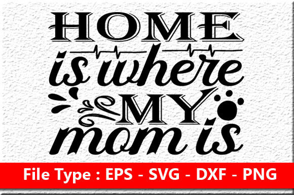 Funny Mom Svg Design ,Home is Where My Mom is Graphics Crafts