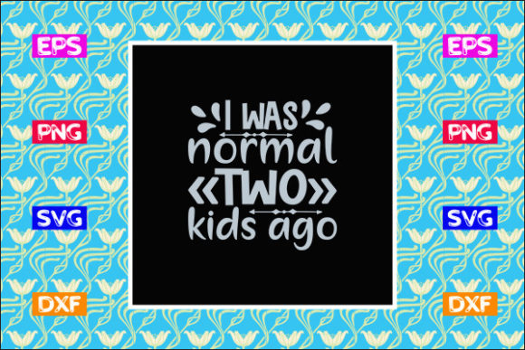 Funny Mom SVG Design, -I Was Normal Two: Graphics & Crafts for Bloggers