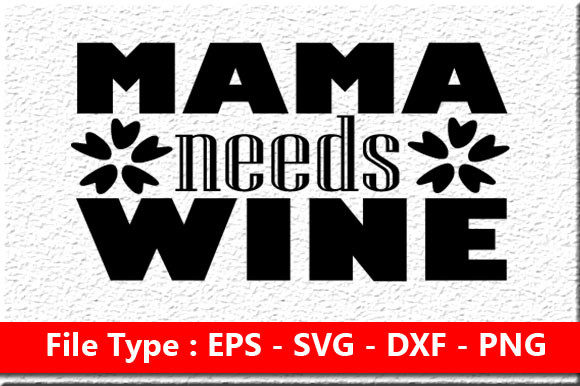 Funny Mom Svg Design , Mama Needs Wine for Crafts and Graphics