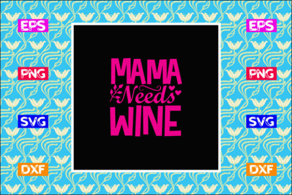 Funny Mom SVG Design, Mama Needs Wine Graphics for Crafts