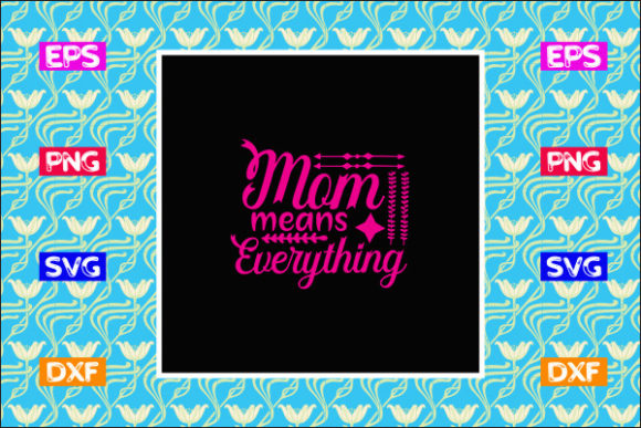 Funny Mom SVG Design, Mom Means Everythi for Graphics and Crafts