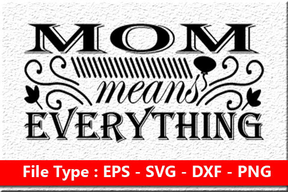 Funny Mom Svg Design ,Mom Means Everything