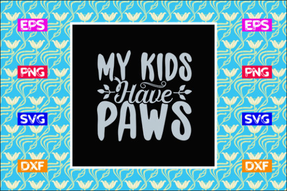 Funny Mom SVG Design, My Kids Have Paws Graphics and Crafts