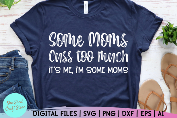 Funny Mom Svg, Some Moms Cuss Too Much Graphics and Crafts