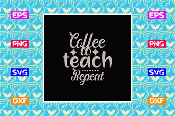 Funny Teacher SVG Design, Coffee Teach Graphics for Crafts