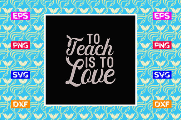 Funny Teacher SVG Design, to Teach is to: Graphics & Crafts