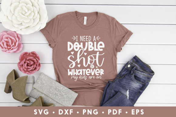 I Need a Double Shot, Funny Mom SVG: Graphics & Crafts for Blogs