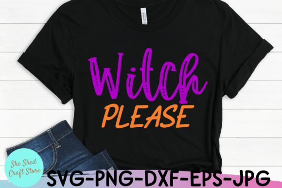 Witch Please Svg, Funny Halloween Svg for Graphics and Crafts